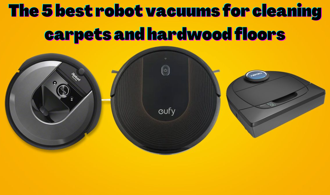 The 5 best robot vacuums for cleaning carpets and hardwood floors