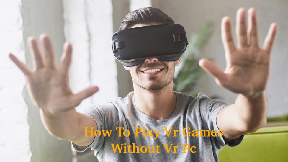 How To Play Vr Games Without Vr Pc